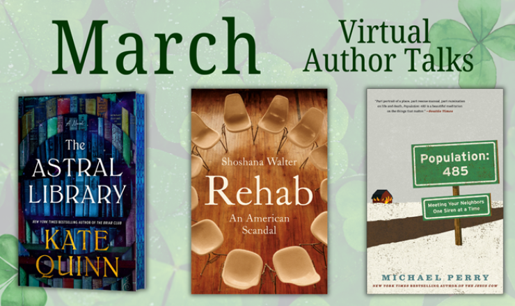 A green background titled March Virtual Author Talks covered in foliage with the book covers for Astral Library. Rehab, and Population 485 sitting side by side.